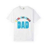 Cool Dad Ever Unisex Garment-Dyed T-Shirt